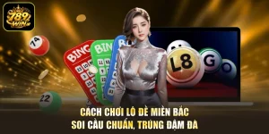 Cách Chơi Lô Đề Miền Bắc - Soi Cầu Chuẩn, Trúng Đậm Đà