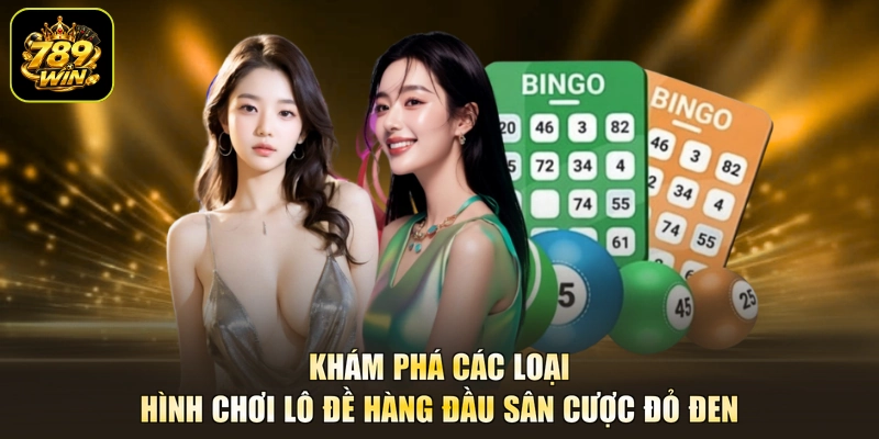 Khám phá các loại hình chơi lô đề hàng đầu sân cược đỏ đen