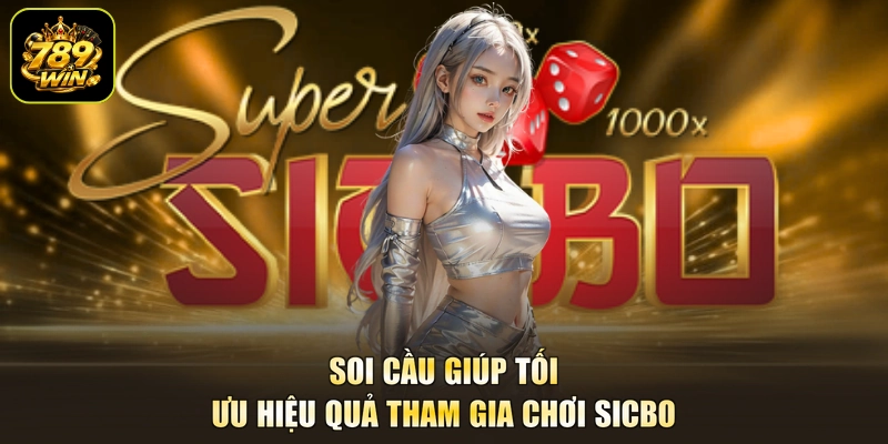 Soi cầu giúp tối ưu hiệu quả tham gia chơi Sicbo
